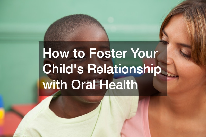 How to Foster Your Childs Relationship with Oral Health