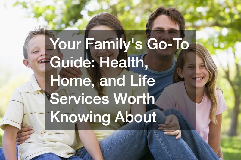 Your Familys Go-To Guide  Health, Home, and Life Services Worth Knowing About
